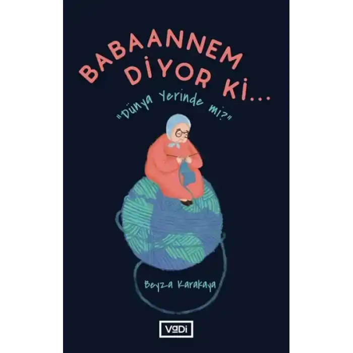 Babaannem Diyor Ki... - Dünya Yerinde Mi?