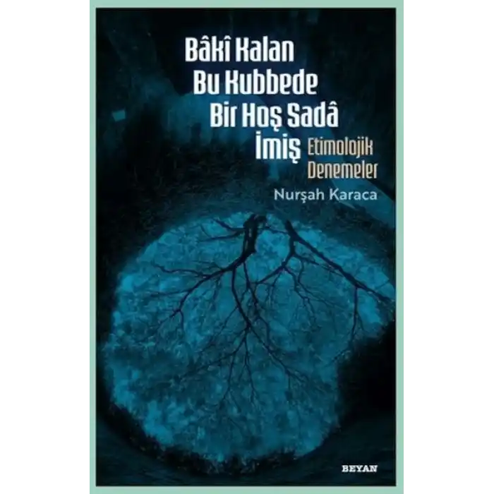 Baki Kalan Bu Kubbede Bir Hoş Sada İmiş Etimolojik Denemeler