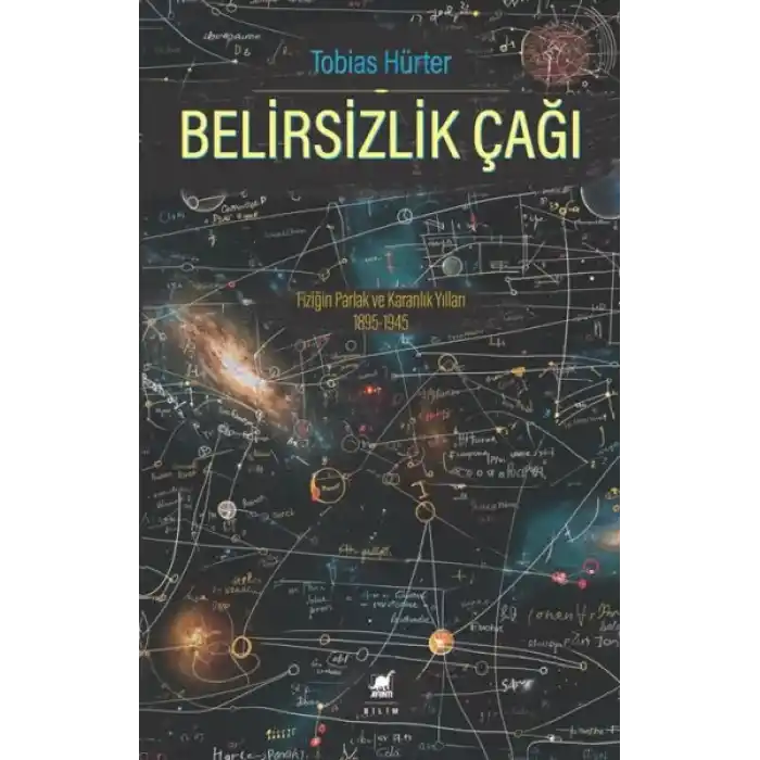 Belirsizlik Çağı: Fiziğin Parlak ve Karanlık Yılları 1895-1945