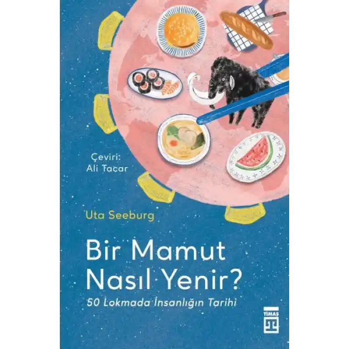 Bir Mamut Nasıl Yenir? & 50 Lokmada İnsanlığın Tarihi
