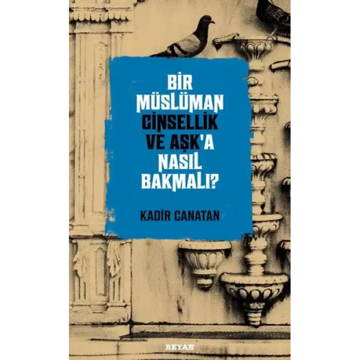 Bir Müslüman Cinsellik ve Aşk’a Nasıl Bakmalı?