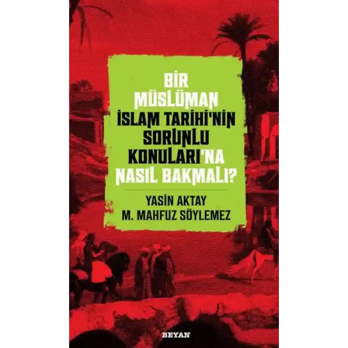 Bir Müslüman İslam Tarihi’nin Sorunlu Konuları’na Nasıl Bakmalı?