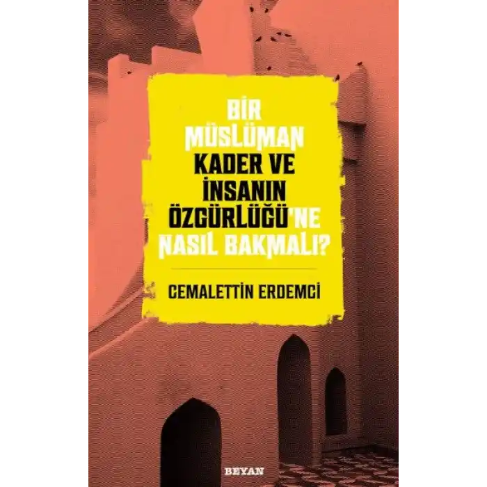 Bir Müslüman Kader ve İnsanın Özgürlüğü’ne Nasıl Bakmalı?