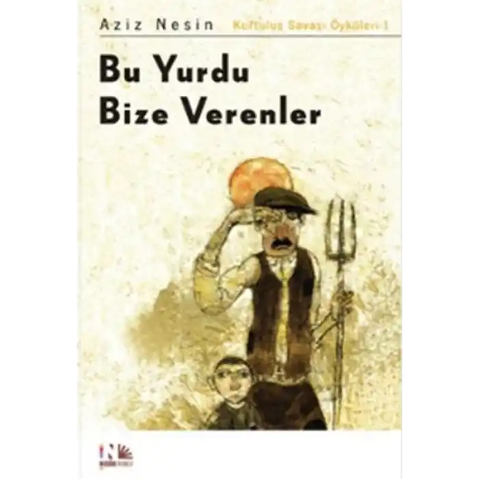 Bu Yurdu Bize Verenler: Kurtuluş Savaşı Öyküleri-1