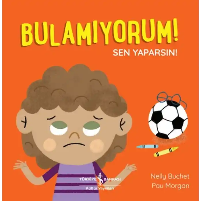 Bulamıyorum! Sen Yaparsın!