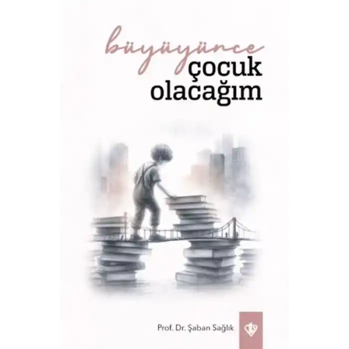 Büyüyünce Çocuk Olacağım