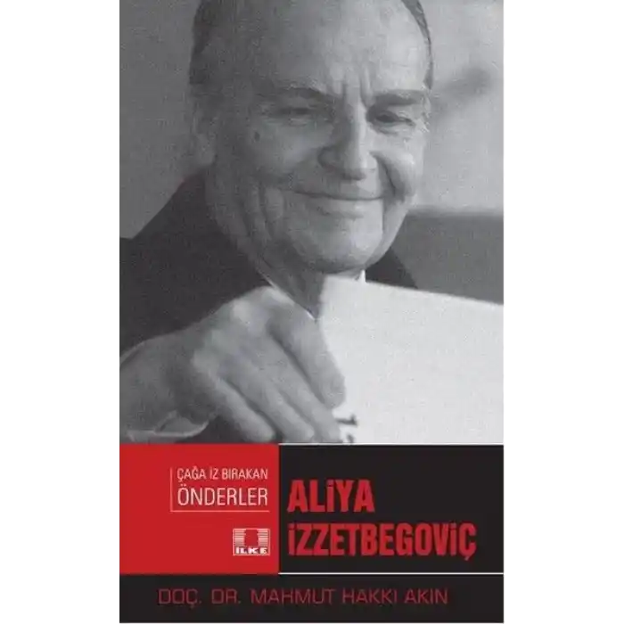 Çağa İz Bırakan Önderler - Aliya İzzetbegoviç
