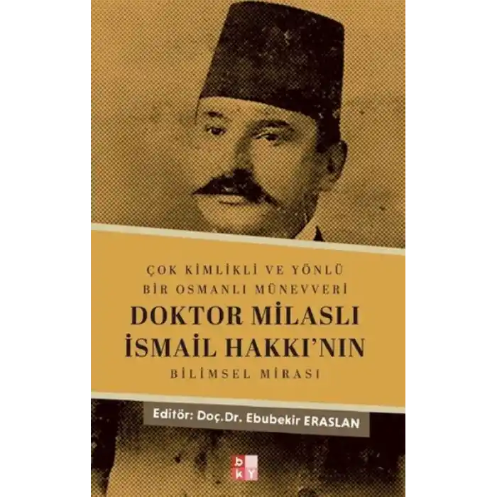 Çok Kimlikli ve Yönlü Bir Osmanlı Münevveri Doktor Milaslı İsmail Hakkı’nın Bilimsel Mirası