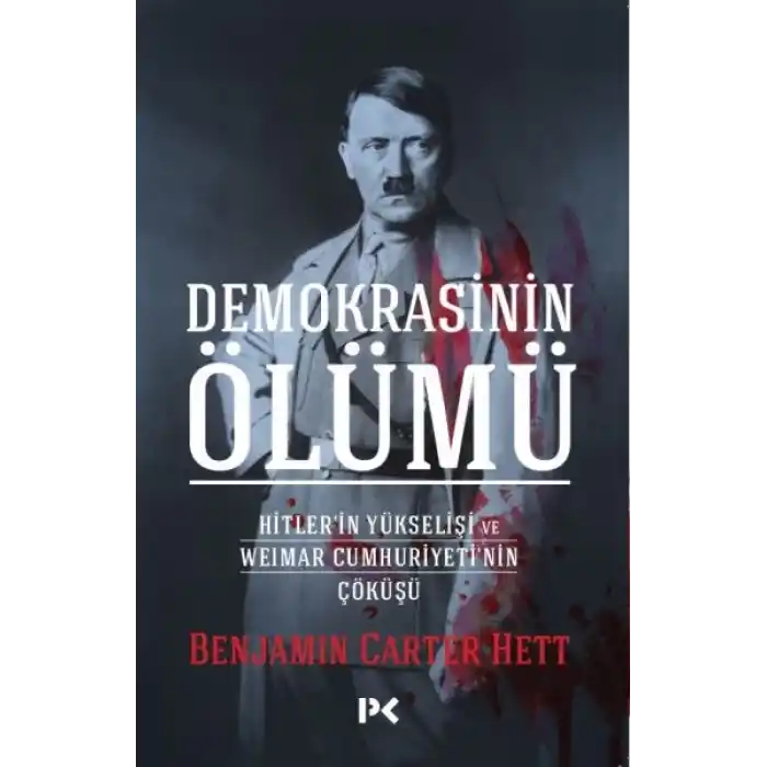 Demokrasinin Ölümü - Hitler’in Yükselişi Ve Weımar Cumhuriyeti’nin Çöküşü