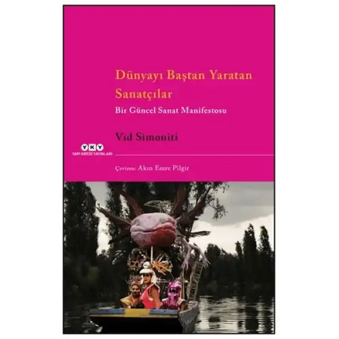 Dünyayı Baştan Yaratan Sanatçılar Bir Güncel Sanat Manifestosu