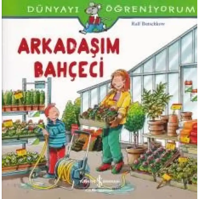 Dünyayı Öğreniyorum - Arkadaşım Bahçeci