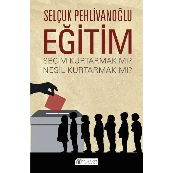 Eğitim : Seçim Kurtarmak mı? Nesil Kurtarmak mı?