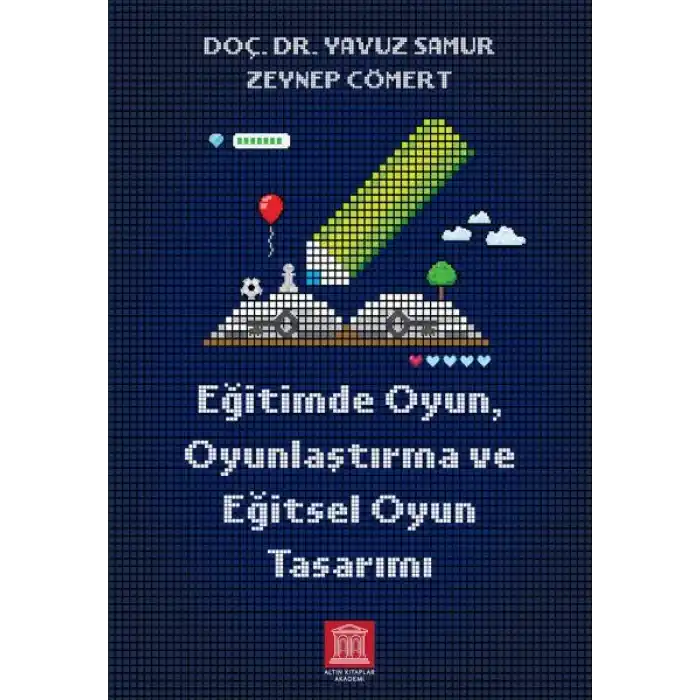Eğitimde Oyun, Oyunlaştırma ve Eğitsel Oyun Tasarımı