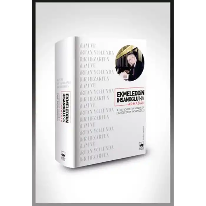 Ekmeleddin İhsanoğlu’na Armağan
