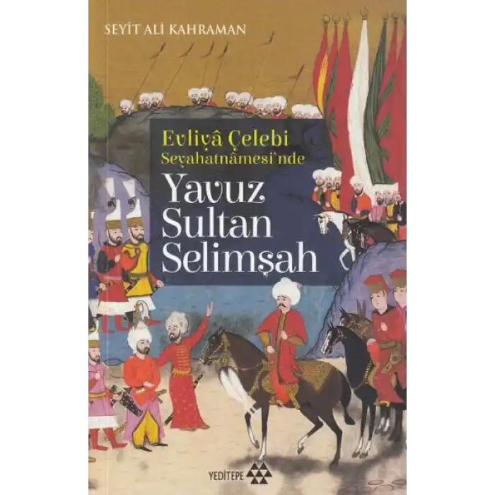 Evliya Çelebi Seyehatnamesinde - Yavuz Sultan Selimşah