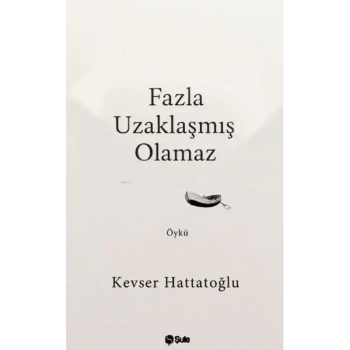 Fazla Uzaklaşmış Olamaz