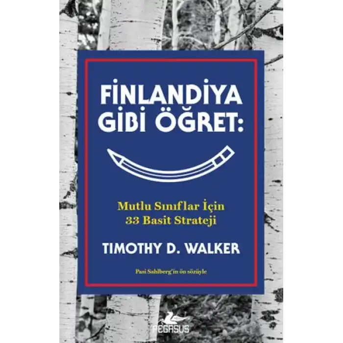 Finlandiya Gibi Öğret: Mutlu Sınıflar İçin 33 Basit Strateji