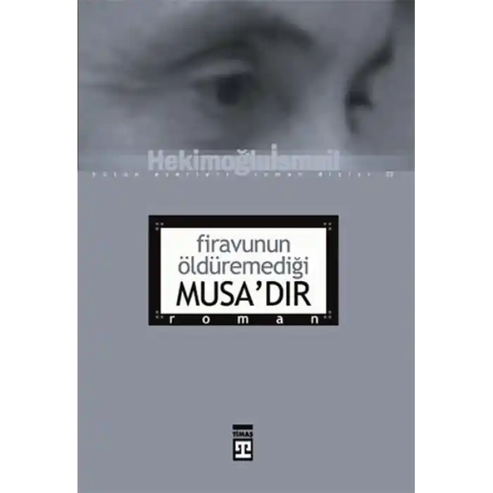 Firavunun Öldüremediği Musa’dır