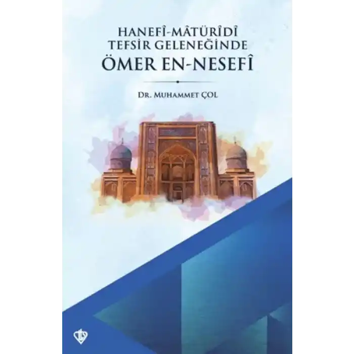 Hanefi Matüridi Tefsir Geleneğinde Ömer En-Nesefi