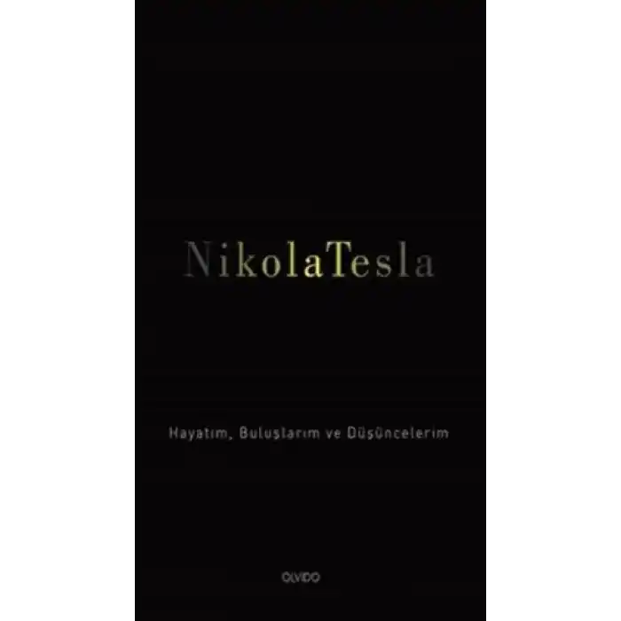 Nikola Tesla: Hayatım, Buluşlarım ve Düşüncelerim