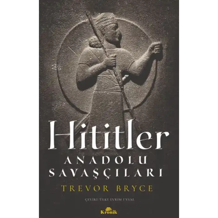 Hititler - Anadolu Savaşçıları