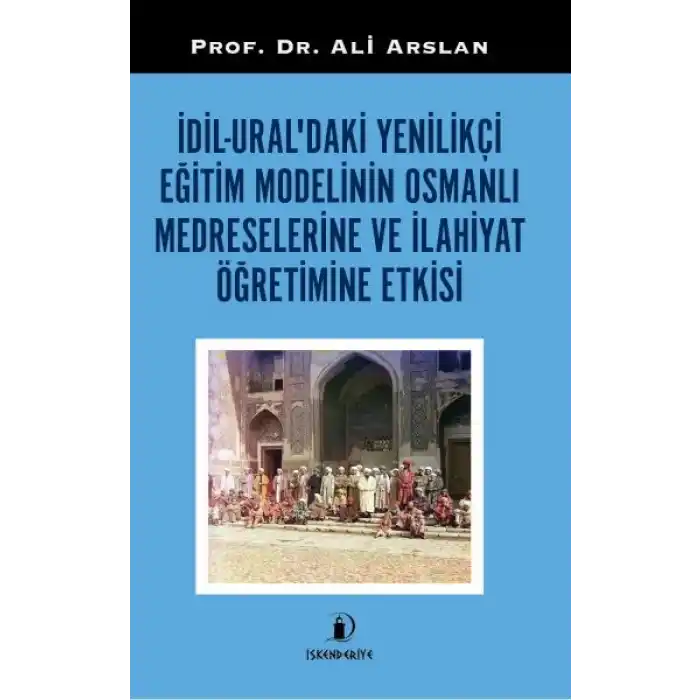 İdil-Ural’daki Yenilikçi Eğitim Modelinin Osmanlı Medreselerine Ve İlahiyat Öğretimine Etkisi