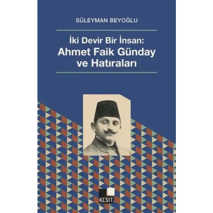 İki Devir Bir İnsan: Ahmet Faik Günday ve Hatıralar