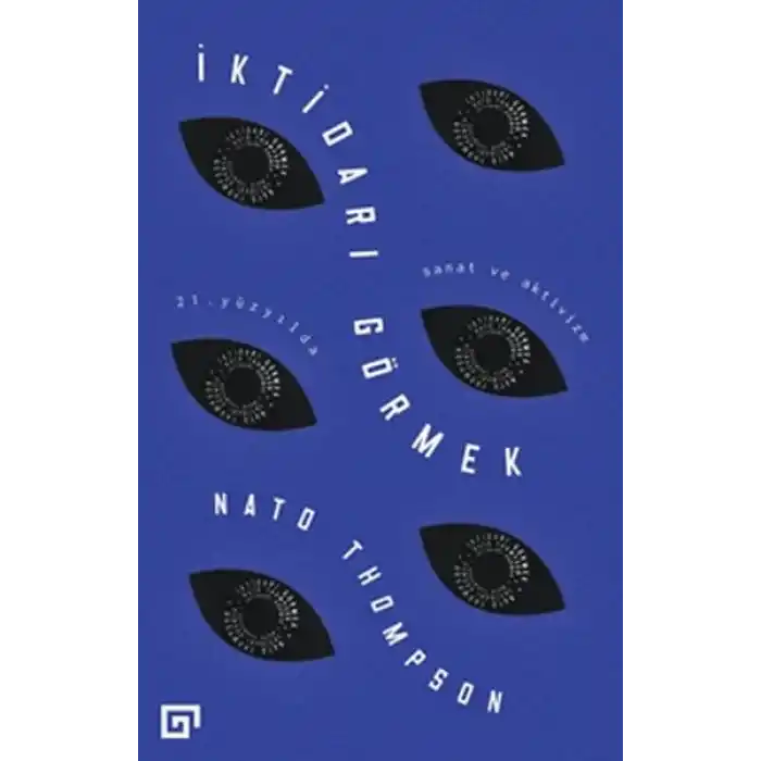 İktidarı Görmek - 21. Yüzyılda Sanat ve Aktivizm