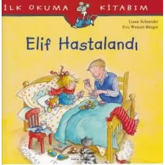 İlk Okuma Kitabım - Elif Hastalandı
