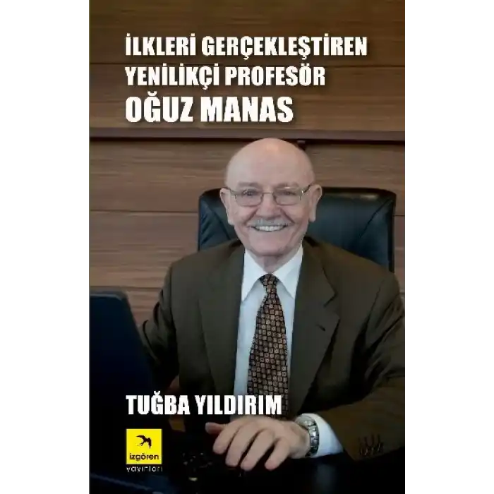 İlkleri Gerçekleştiren Yenilikçi Profesör Oğuz Manas