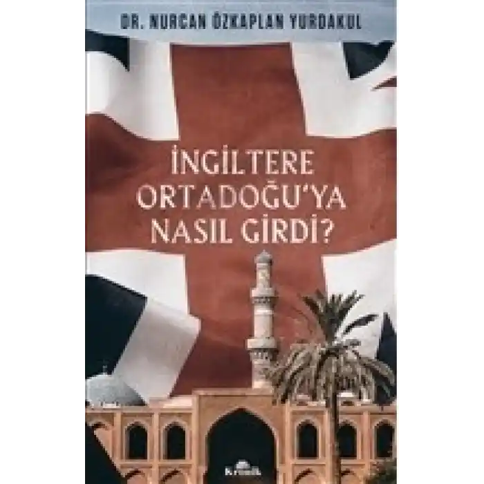 İngiltere Ortadoğu’ya Nasıl Girdi?