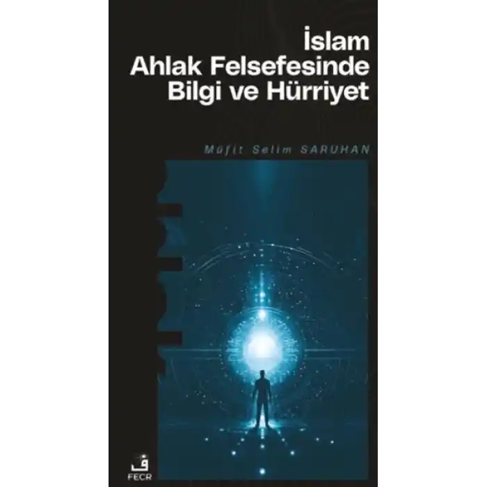 İslam Ahlak Felsefesinde Bilgi ve Hürriyet