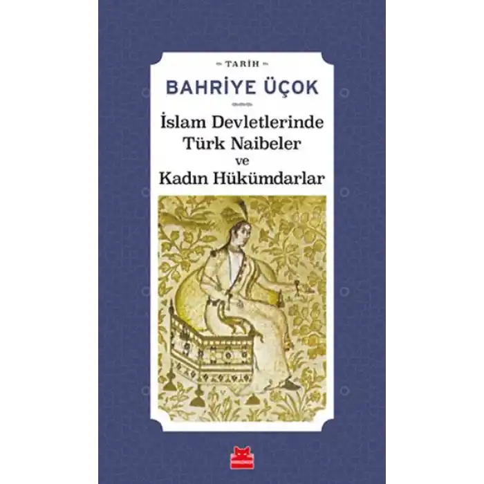 İslam Devletlerinde Türk Naibeler ve Kadın Hükümdarlar
