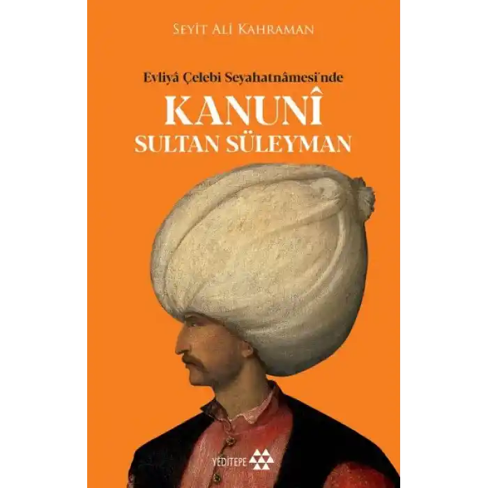 Kanuni Sultan Süleyman - Evliya Çelebi Seyahatnamesinde