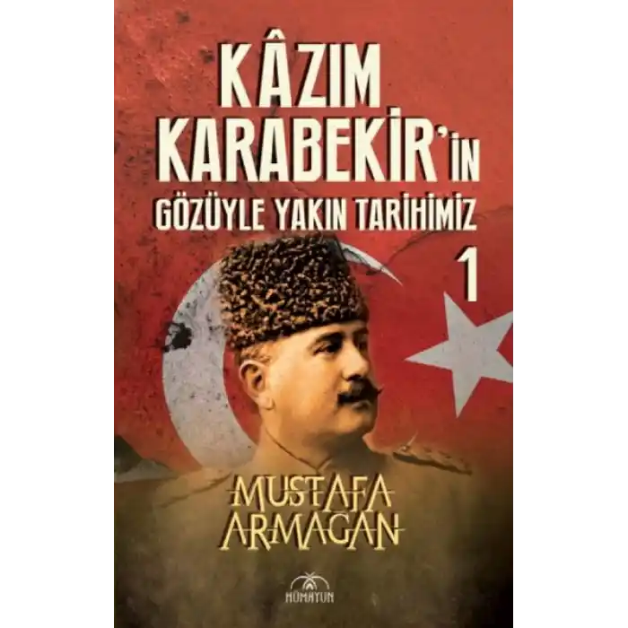 Kazım Karabekir’in Gözüyle Yakın Tarihimiz 1