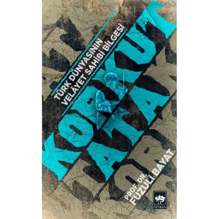 Korkut Ata - Türk Dünyasının Velayet Sahibi Bilgesi