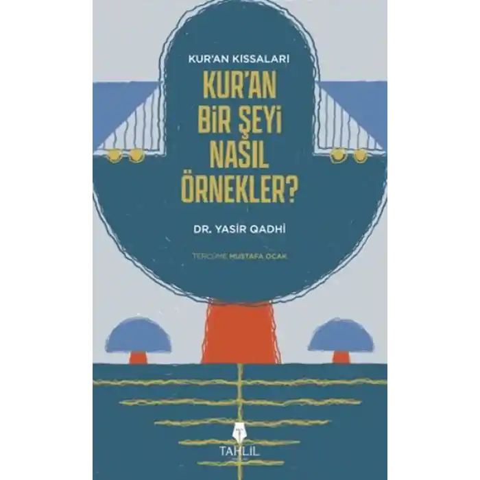 Kuranın Kıssaları; Kuran Bir Şeyi Nasıl Örnekler?