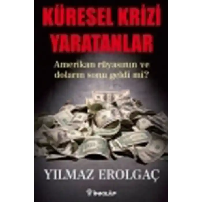 Küresel Krizi Yaratanlar