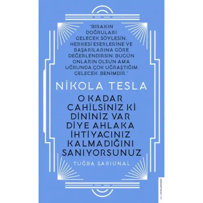 Nikola Tesla - O Kadar Cahilsiniz ki Dininiz Var Diye Ahlaka İhtiyacınız Kalmadığını Sanıyorsunuz