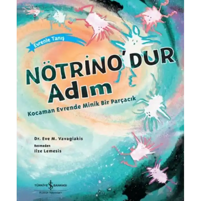 Nötrinodur Adım Kocaman Evrende Minik Bir Parçacık