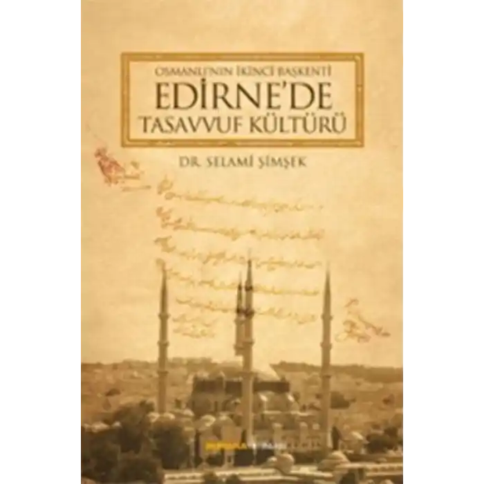Osmanlının İkinci Başkenti Edirnede Tasavvuf Kültürü
