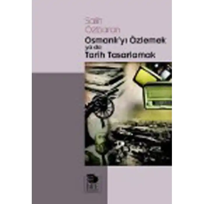 Osmanlıyı Özlemek ya da Tarih Tasarlamak