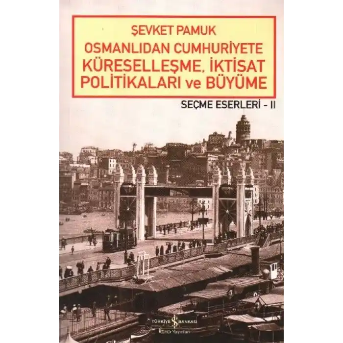 Osmanlıdan Cumhuriyete Küreselleşme,İktisat Politikaları ve Büyüme-Seçme Eserleri 2