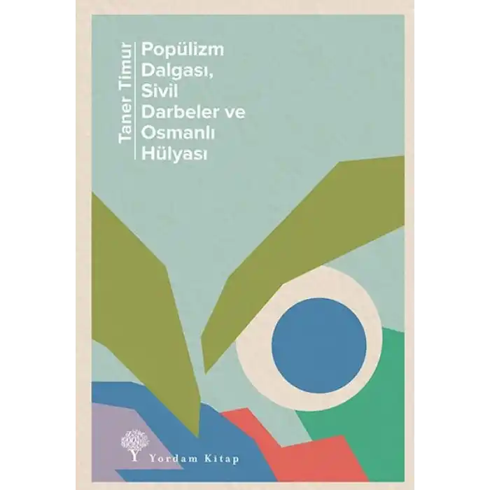 Popülizm Dalgası Sivil Darbeler ve Osmanlı Hülyası