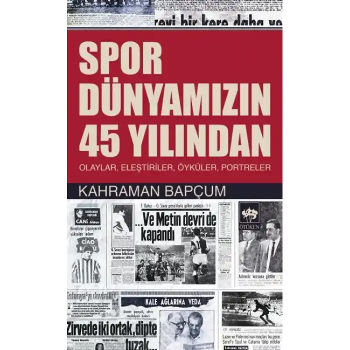 Spor Dünyamızın 45 Yılından  Olaylar, Eleştiriler, Öyküler, Portreler