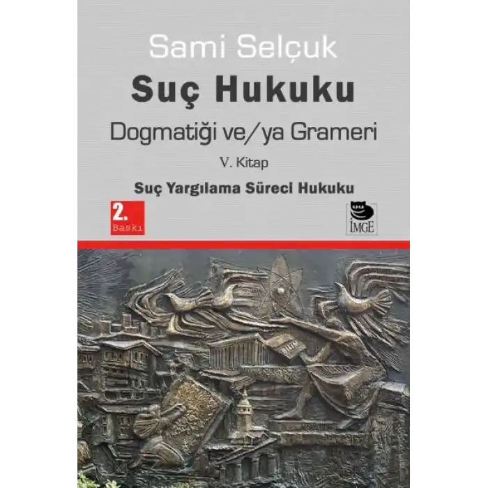 Suç Hukuku Dogmatiği ve/ya Grameri V. Kitap - Suç Yargılama Süreci Hukuku