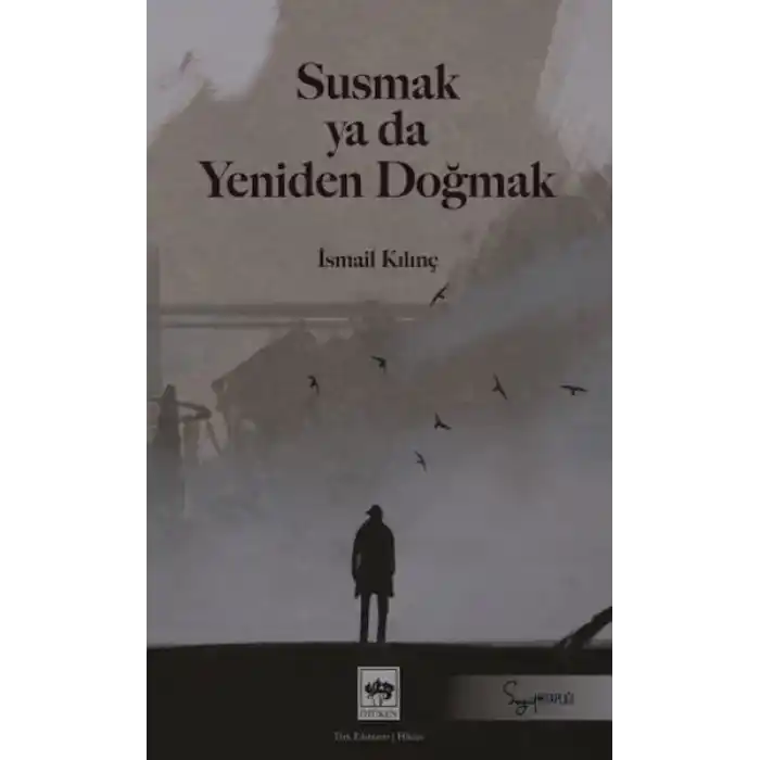 Susmak ya da Yeniden Doğmak