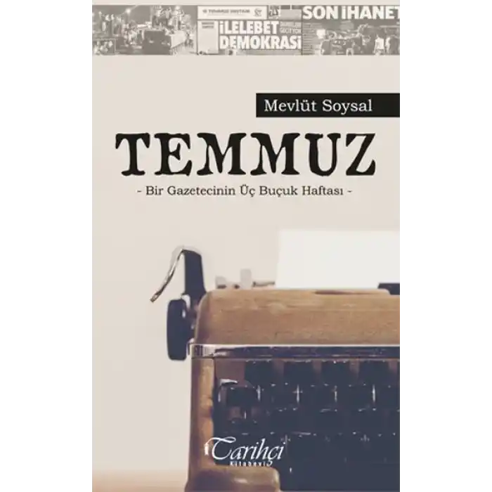 Temmuz - Bir Gazetecinin Üç Buçuk Haftası