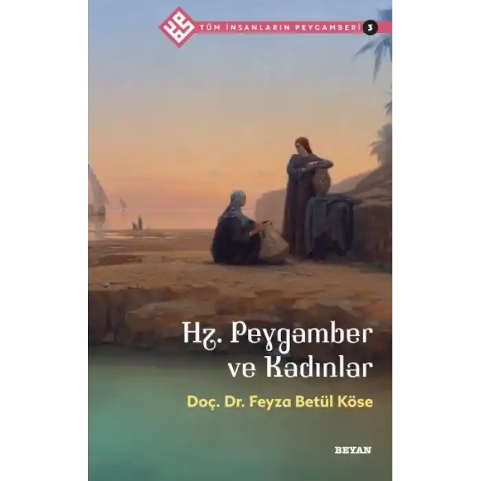 Tüm İnsanların Peygamberi -3 Hz. Peygamber ve Kadınlar