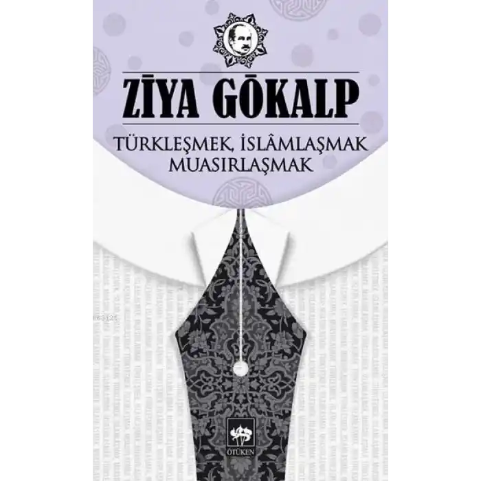 Türkleşmek, İslamlaşmak, Muasırlaşmak